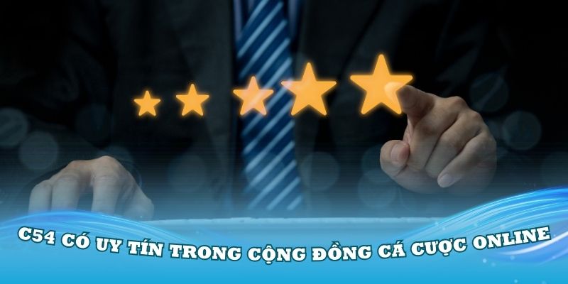 Nhà cái C54 có uy tín trong cộng đồng cá cược online