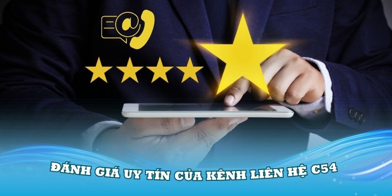 Đánh giá uy tín của kênh liên hệ C54