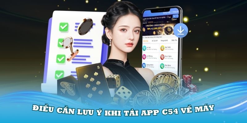 Một số điều cần lưu ý khi tải app C54 về máy